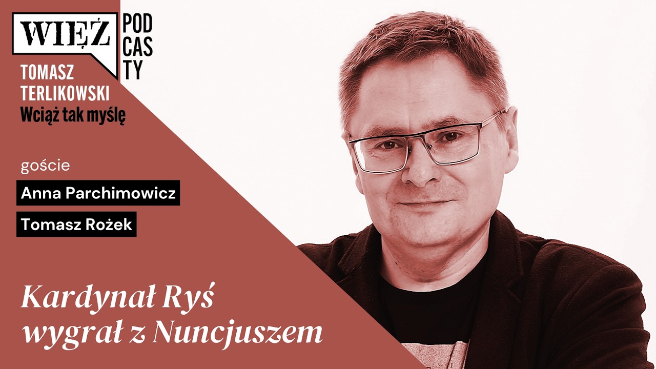 Kardynał Ryś wygrał z Nuncjuszem. „Wciąż tak myślę” – podcast Tomasza Terlikowskiego, odc. 102