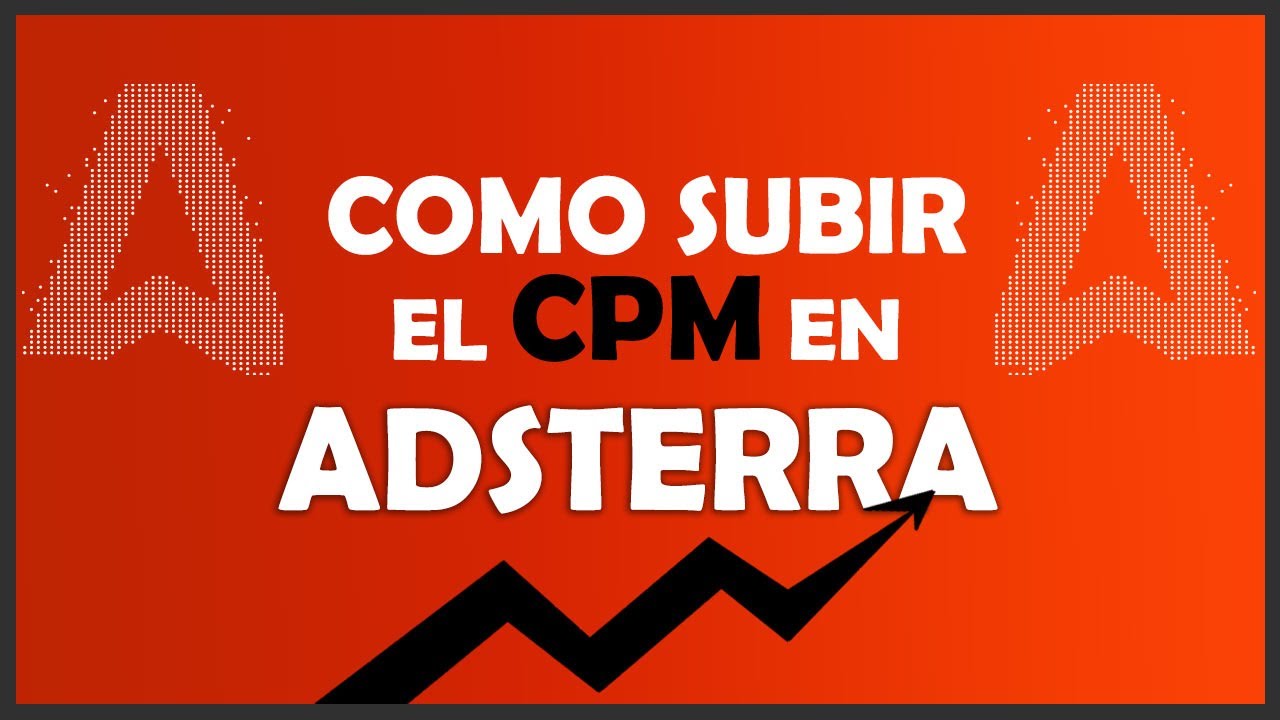 &iquest;C&oacute;mo Subir el CPM en Adsterra? y Aumentar las Ganancias