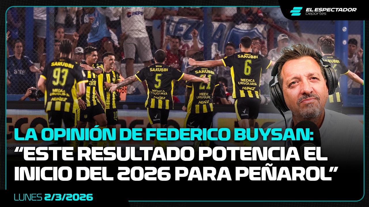 PEÑAROL LE GANÓ A NACIONAL EN EL GRAN PARQUE CENTRAL: LA OPINIÓN DE FEDERICO BUYSAN | 2/3/2026