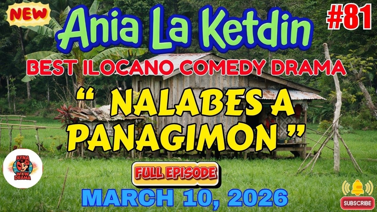 Ania La Ketdin DRAMA #81 | NALABES A PANAGIMON | BEST ILOCANO DRAMA - March 10.2026 #aynawowdrama