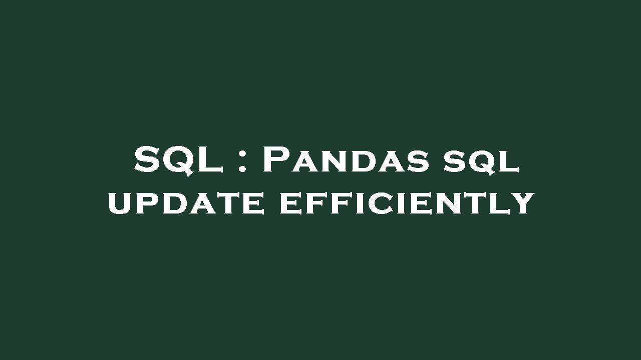 SQL : Pandas sql update efficiently