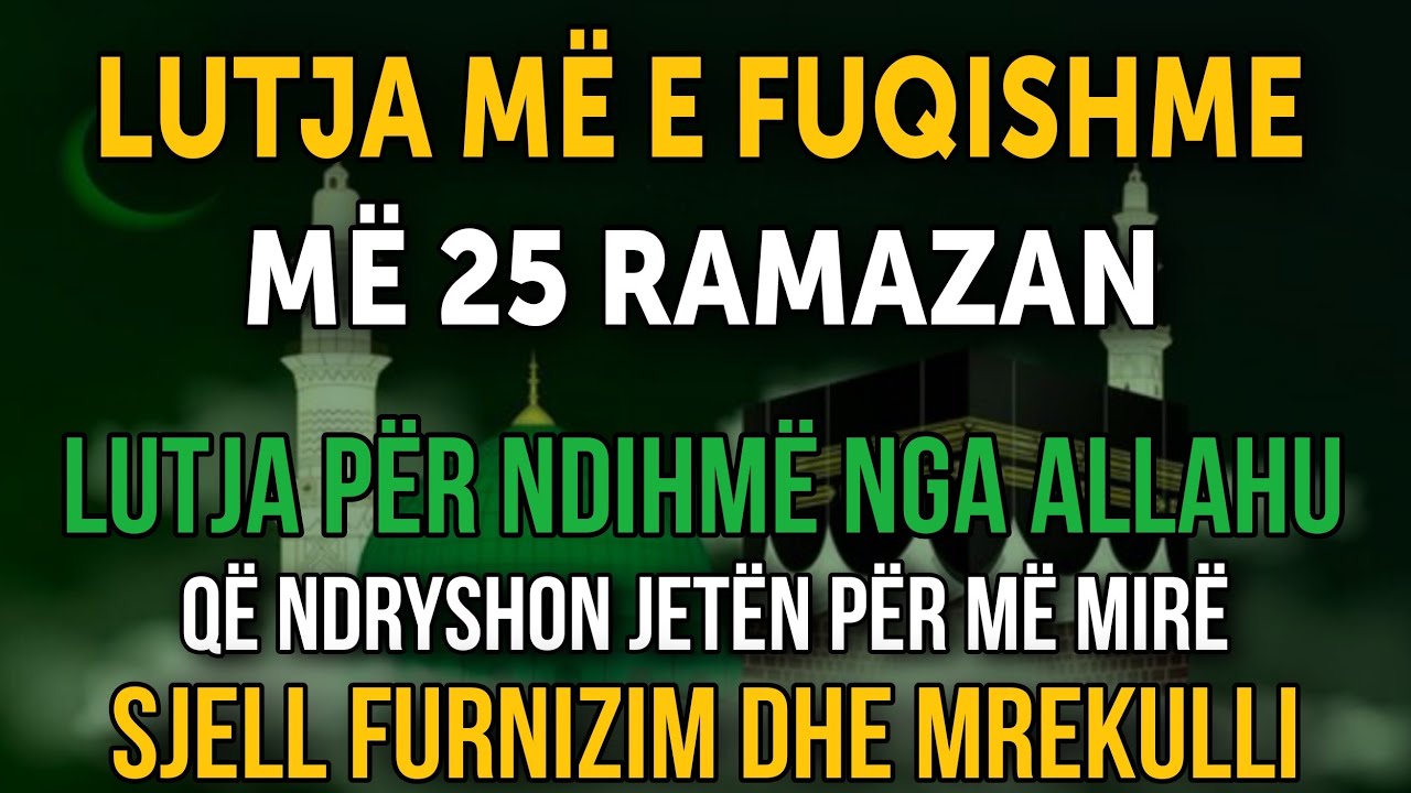 LUTJA MË E FUQISHME MË 25 RAMAZAN! Ndryshon jetën, sjell furnizim dhe mrekulli! ✨