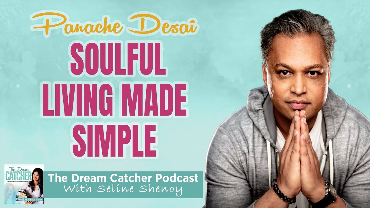 Panache Desai: The path to live with authenticity, love & self-acceptance │The Dream Catcher Podcast
