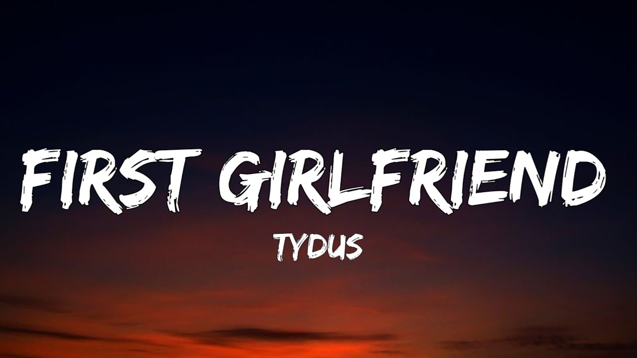 TYDUS - First Girlfriend (Lyrics)