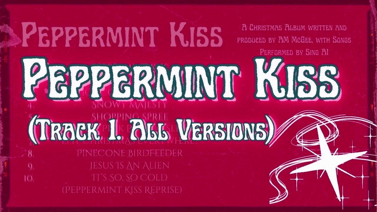 “Peppermint Kiss” (Song 1. All Versions) — Performed by Sing AI, Lyrics by AM McGee