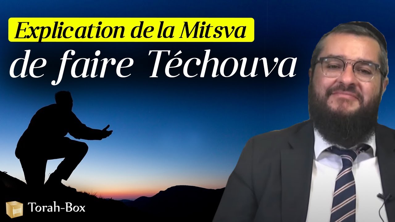 JE VOUS EXPLIQUE LA MITSVA DE FAIRE TÉCHOUVA (SE REPENTIR)