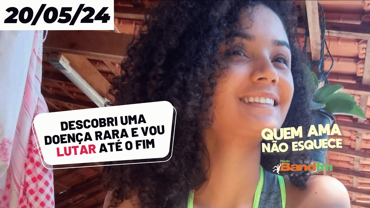 DESCOBRI UMA DOENÇA RARA E VOU LUTAR ATÉ O FIM - QUEM AMA NÃO ESQUECE 20/05/2024 #quemamanãoesquece