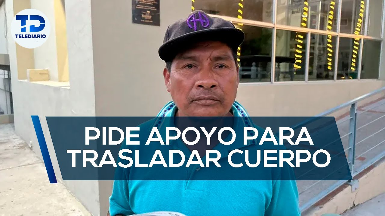 Padre pide apoyo para trasladar a su hijo; murió buscando trabajo