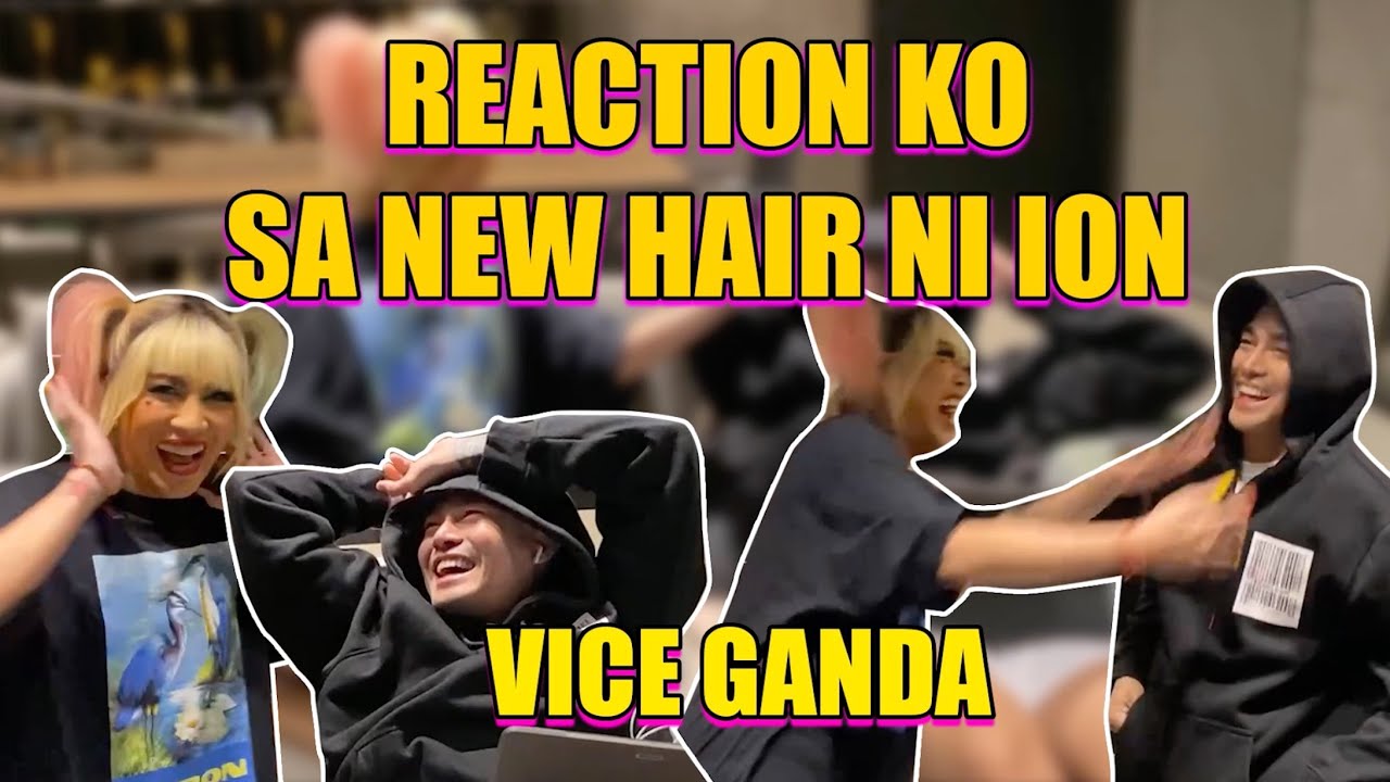 Reaction ko sa New Hair ni Ion | VICE GANDA