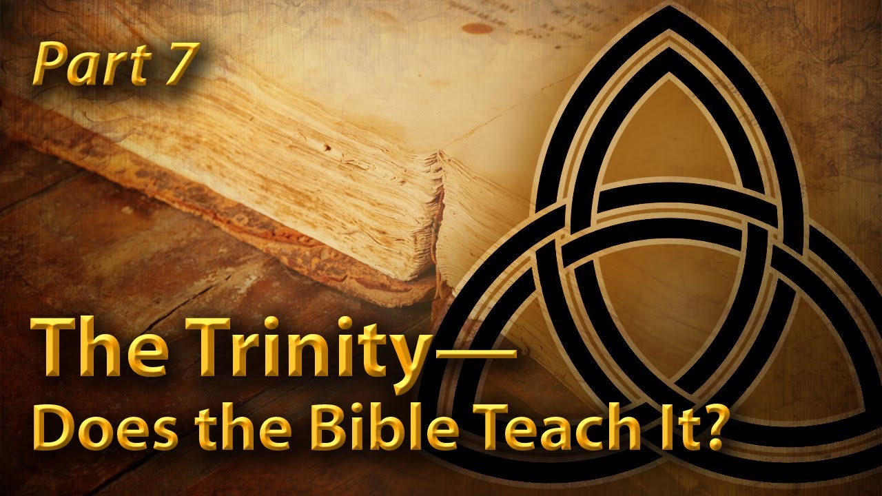 The Trinity—Does the Bible Teach It? (Part 7)