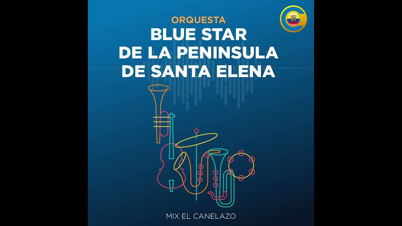 MIX EL CANELAZO, AMOR LOCO AMOR, LA BOCINA, PALOMITA ERRANTE - BLUE STAR DE SANTA ELENA