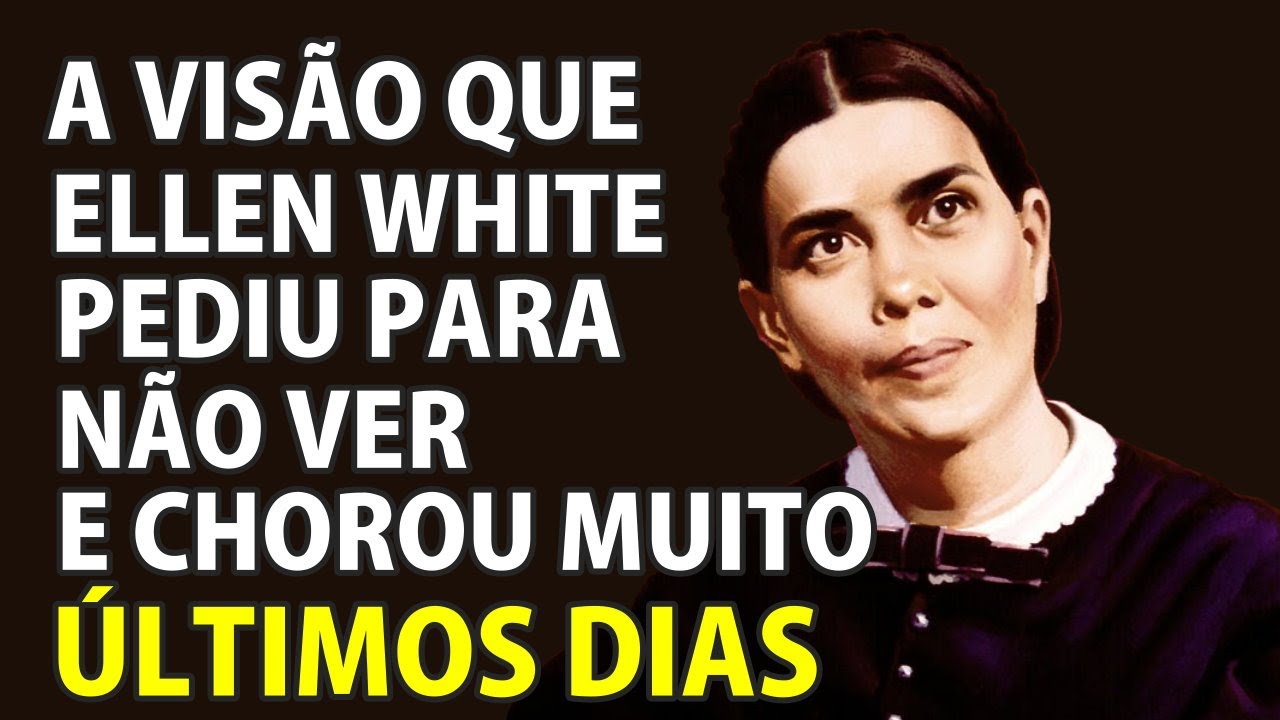 A Visão Que Ellen White Pediu Para Não Ver e Chorou Muito - VD-0143