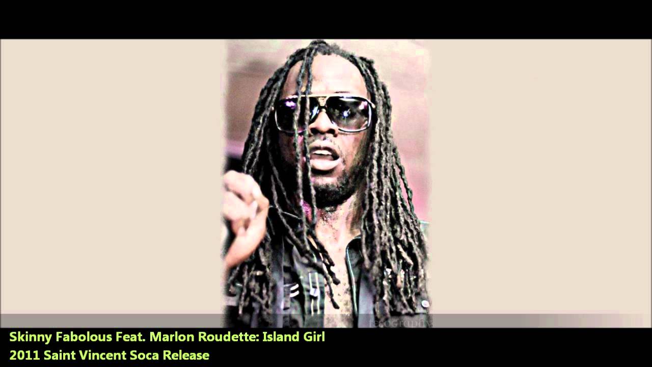 New Skinny Fabolous Feat. Marlon Roudette: ISLAND GIRL [2011 Saint Vincent Soca]