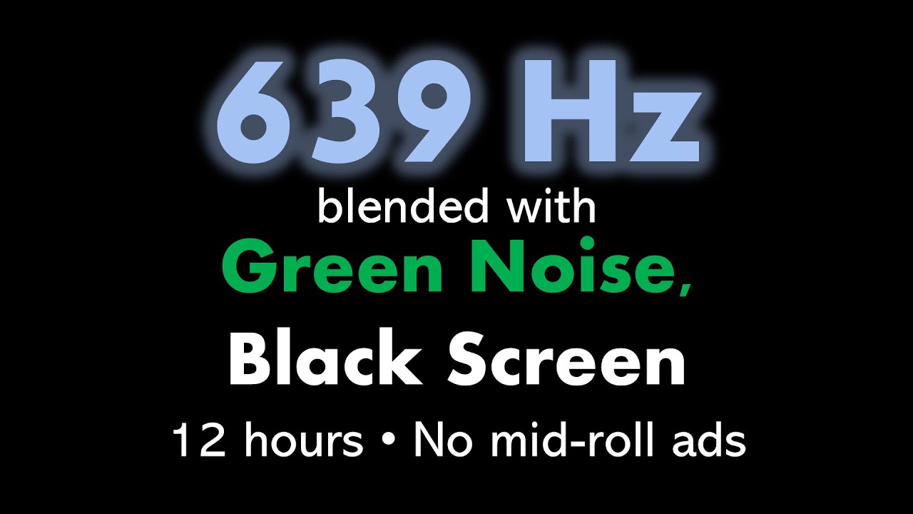 639 Hz blended with Green Noise, Black Screen 🧘🟢⬛ • 12 hours • No mid-roll ads
