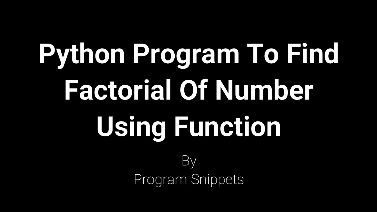 Python Program To Find Factorial Of Number Using Function