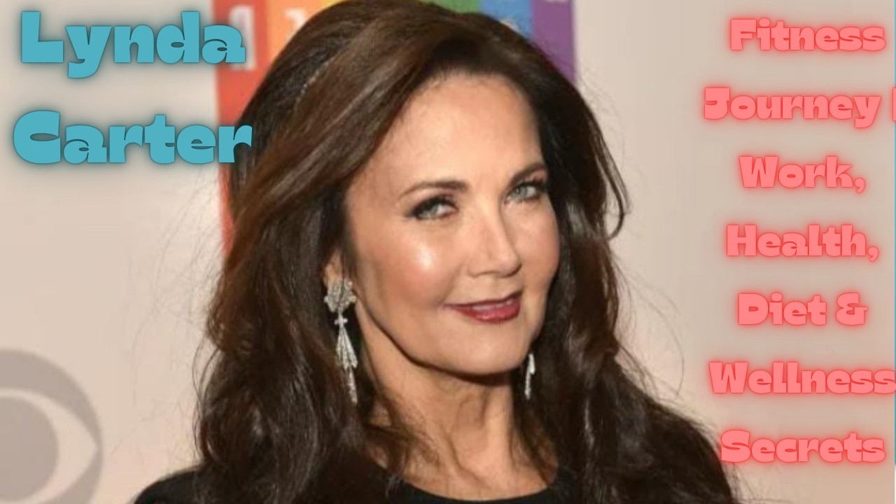 Lynda Carter Fitness Journey | Work, Health, Diet & Wellness Secrets.....
