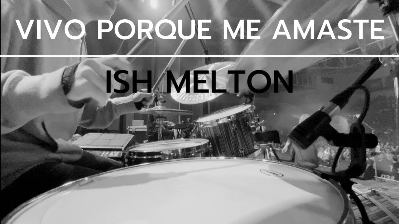 VIVO PORQUE ME AMASTE - ISH MELTON DRUM CAM