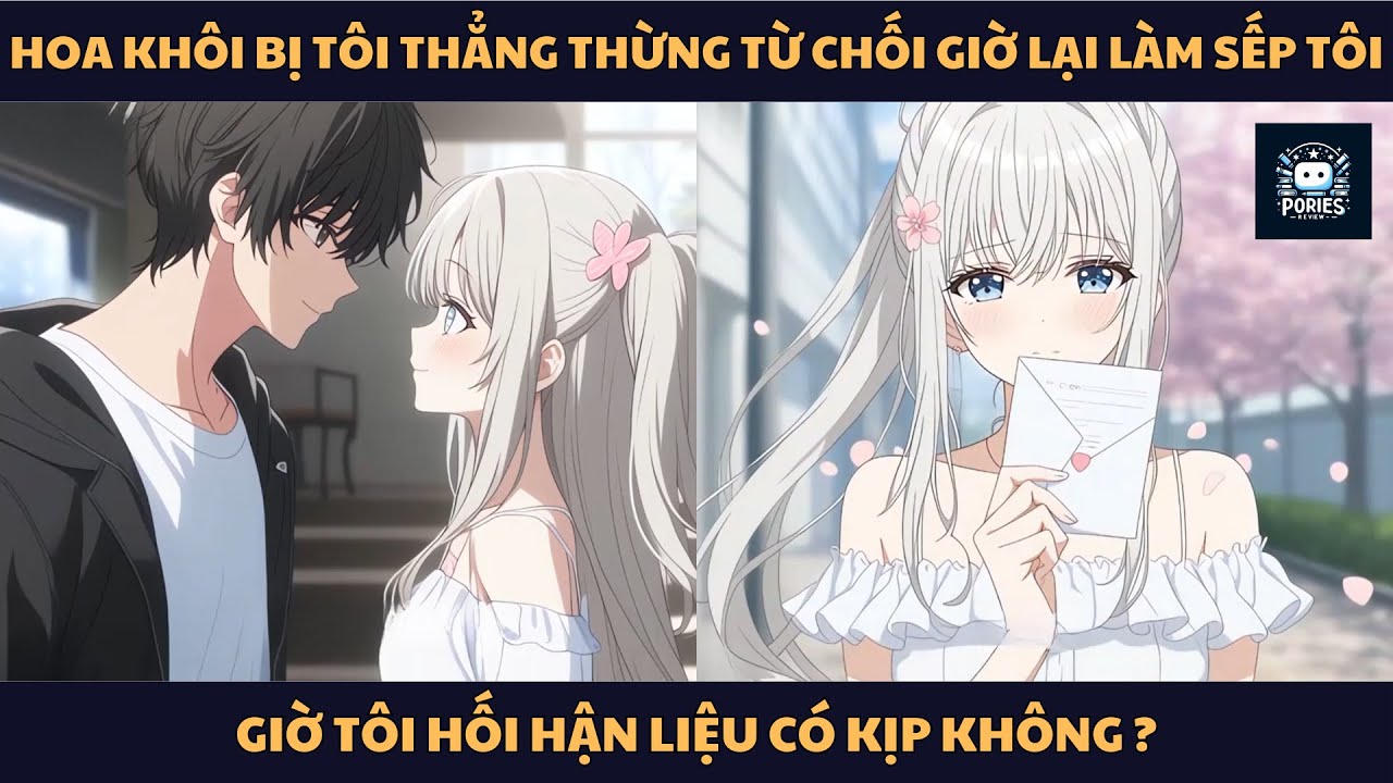 [FULL] HOA KHÔI BỊ TÔI THẲNG THỪNG TỪ CHỐI GIỜ LẠI LÀM SẾP TÔI, GIỜ TÔI HỐI HẬN LIỆU CÓ KỊP KHÔNG?