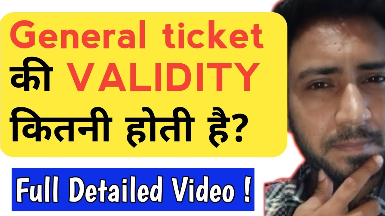 What is the validity of a general ticket? What is the validity of an unreserved train ticket?