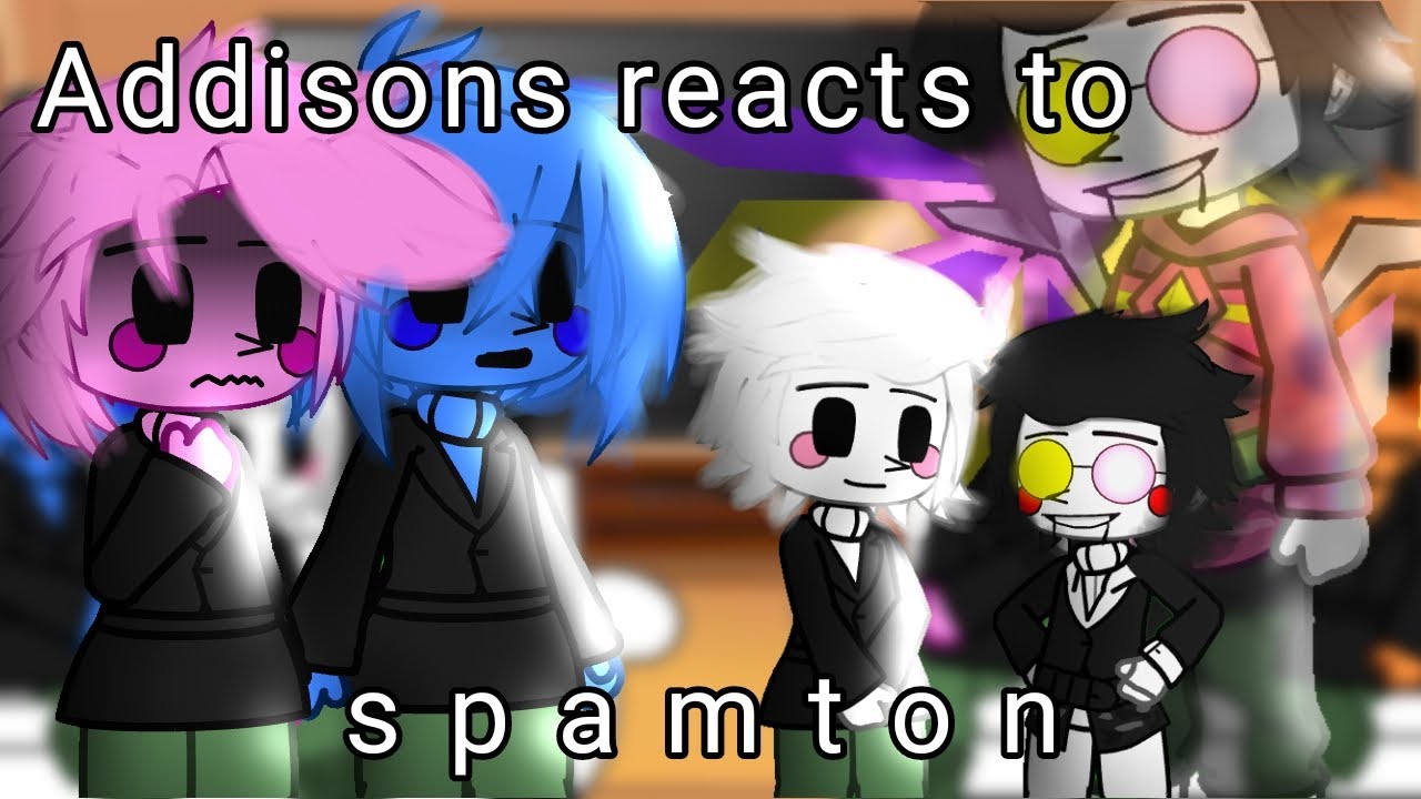 past Addisons reacts to spamton  (birthday special)