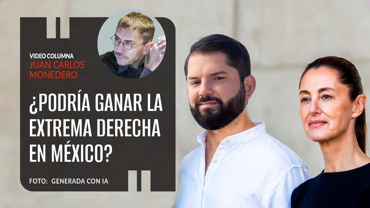 ¿Podría ganar la extrema derecha en México?. Por Juan Carlos Monedero