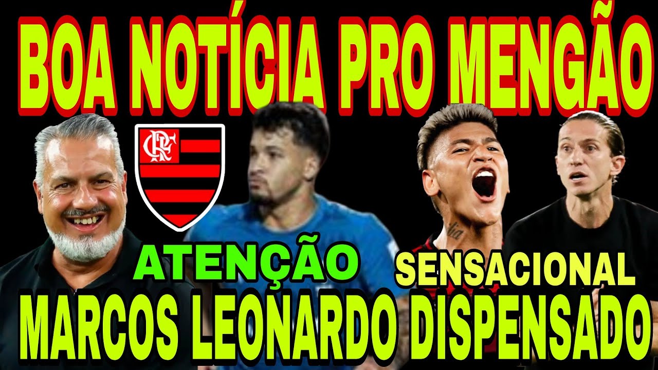 FLAMENGO: MARCOS LEONARDO FORA DA LISTA! OPORTUNIDADE PRA CONTRATAR, CARRASCAL, DECISÃO PELA FRENTE