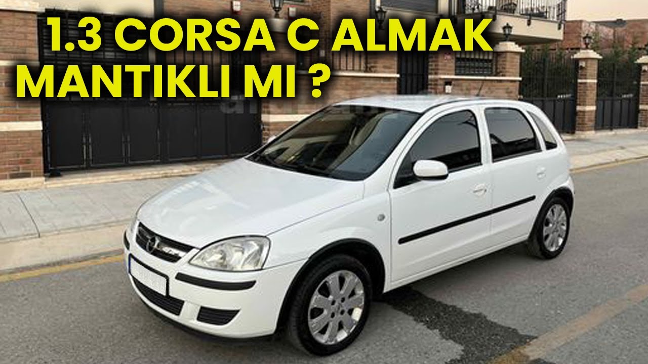 CORSA C 1.3 CDTİ ALMAK MANTIKLI MI ? | MANAVGATTAN 1.3 CORSA ALDIK