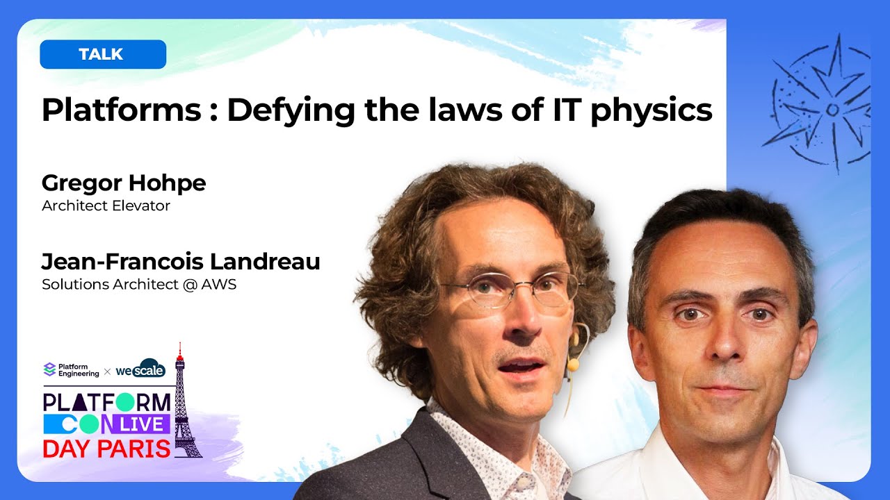 Platforms: Defying the laws of IT physics - Gregor Hohpe & Jean-François Landreau