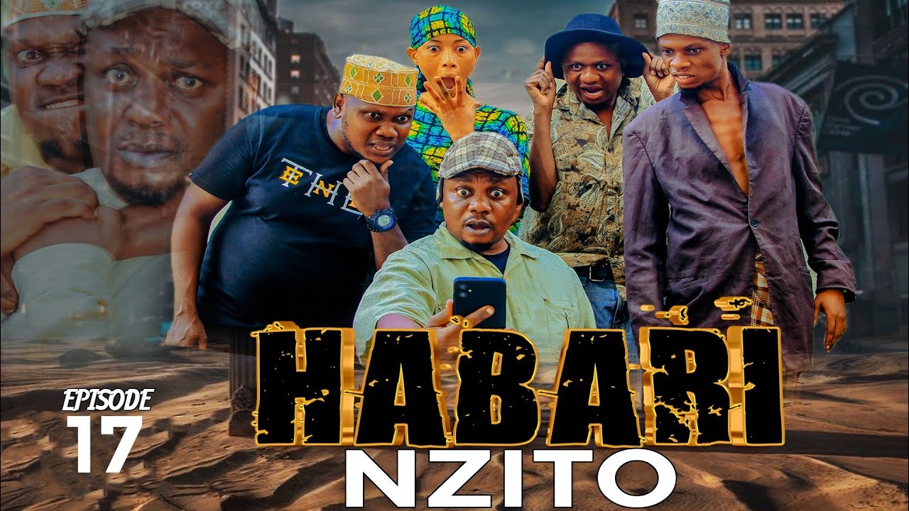 HABARI NZITO' .. Episode No 17 