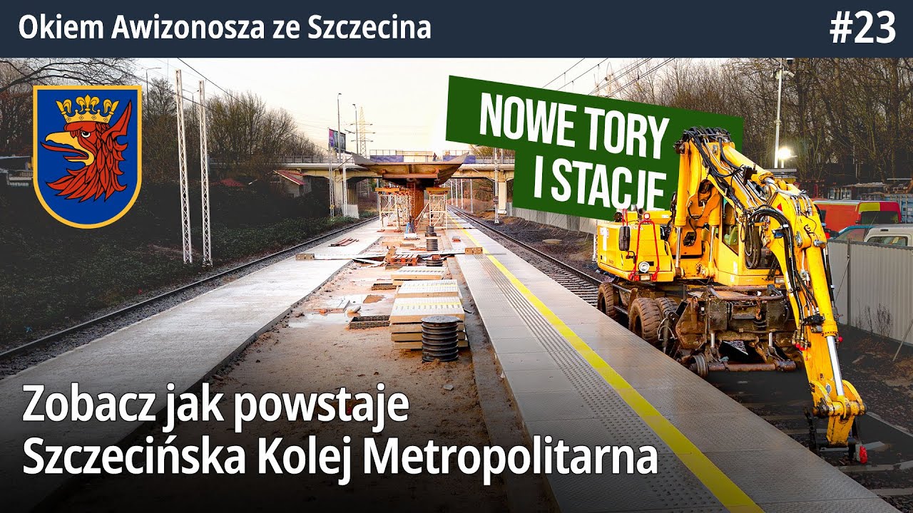 #23 Jak powstaje SKM Szczecin? Czyli nowe perony, tory, stacje, przystanki i węzły przesiadkowe! OA