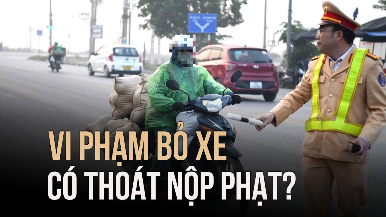 Người vi phạm giao thông bỏ xe luôn, có thoát nộp phạt không?