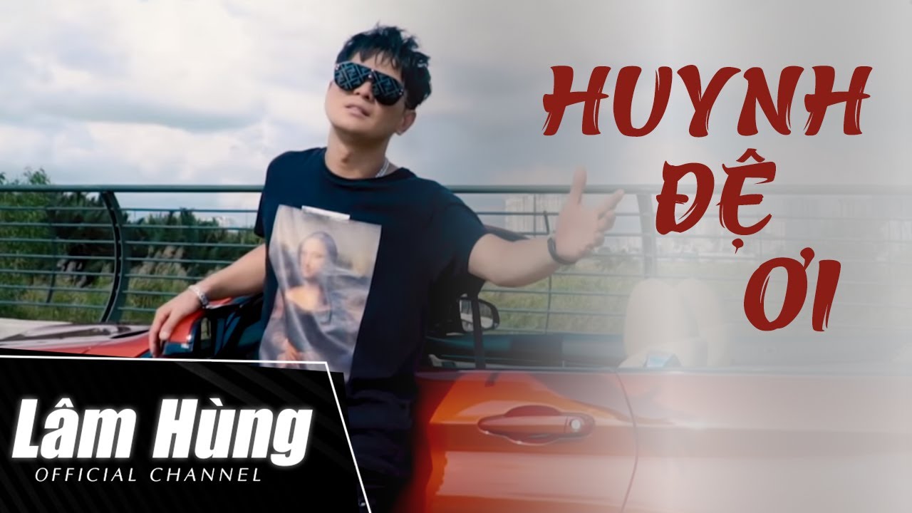 Huynh Đệ Ơi - L&acirc;m H&ugrave;ng - Solo MV