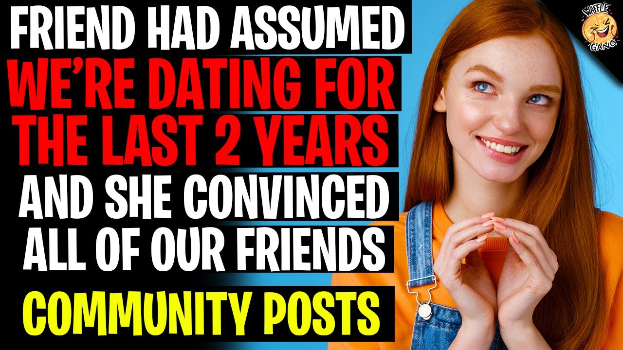 My Friend ASSUMED We Were Dating For 2 Years, She Convinced Everyone r/Relationships
