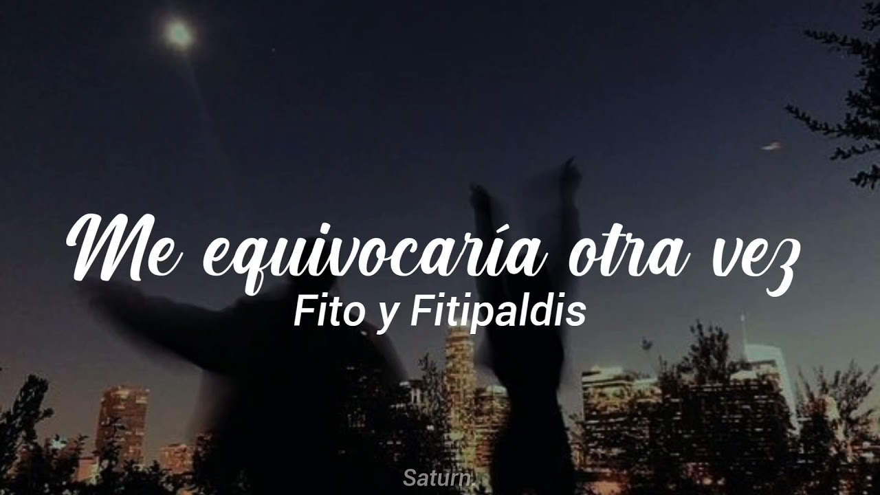 Fito & Fitipaldis// Me Equivocaría Otra Vez//Letra🌸