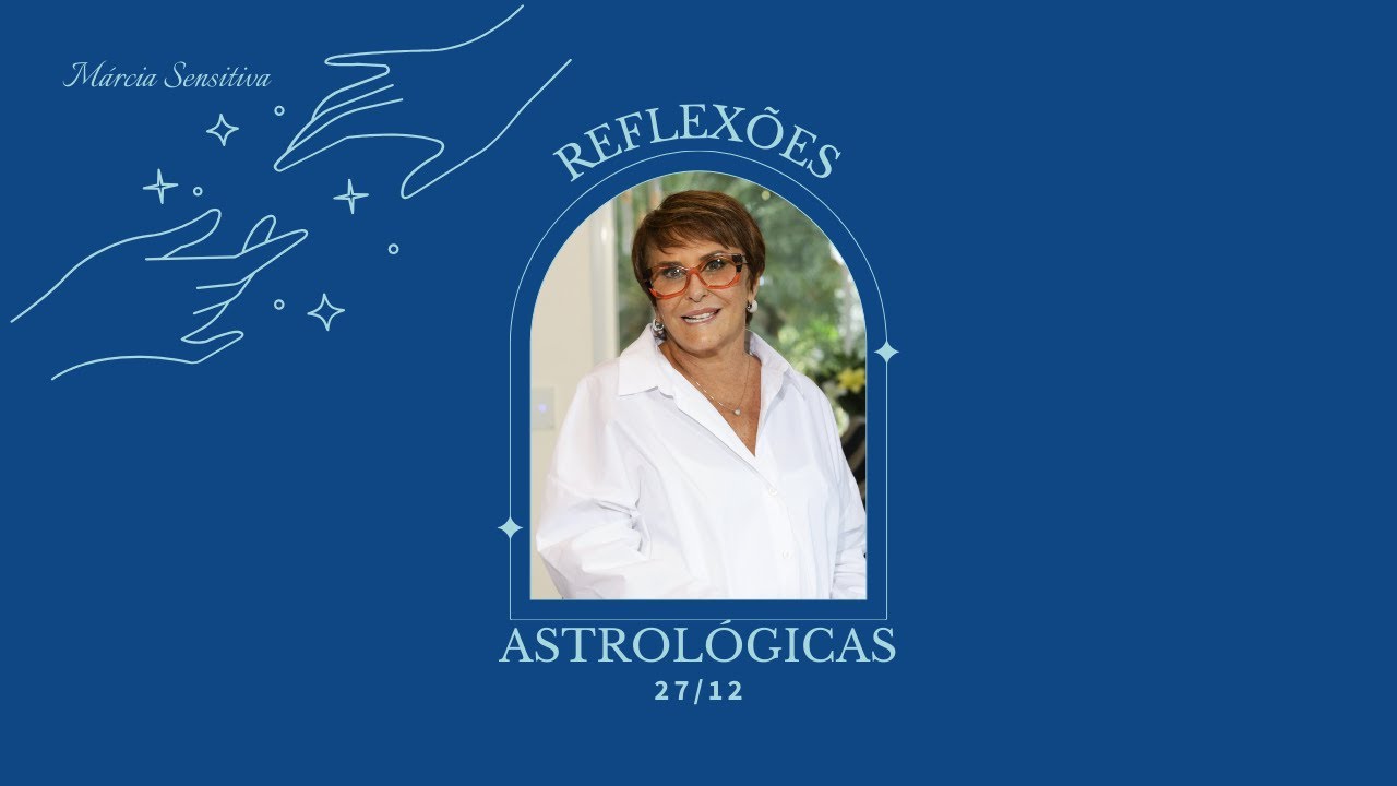 Reflex&otilde;es Astrol&oacute;gicas - 27/12/2025, por M&aacute;rcia Fernandes
