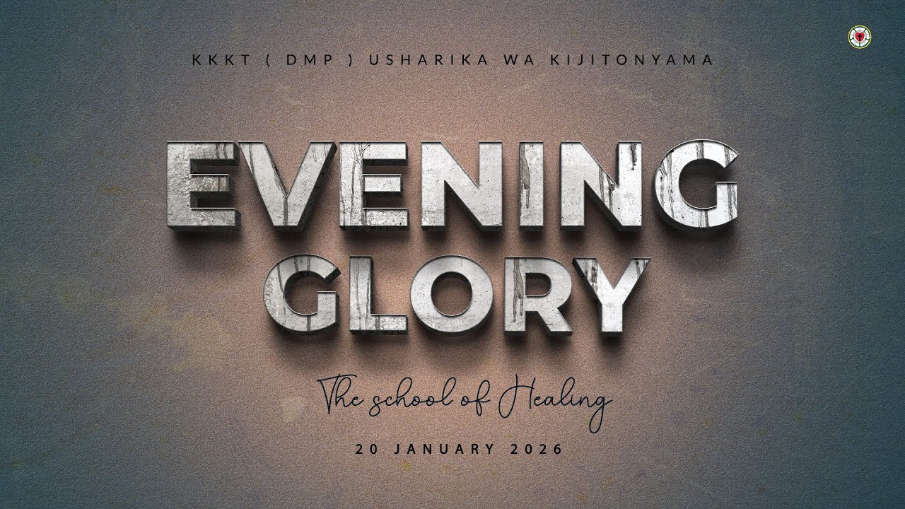 KIJITONYAMA LUTHERAN CHURCH : IBADA YA EVENING GLORY - THE SCHOOL OF HEALING 20/01/2026