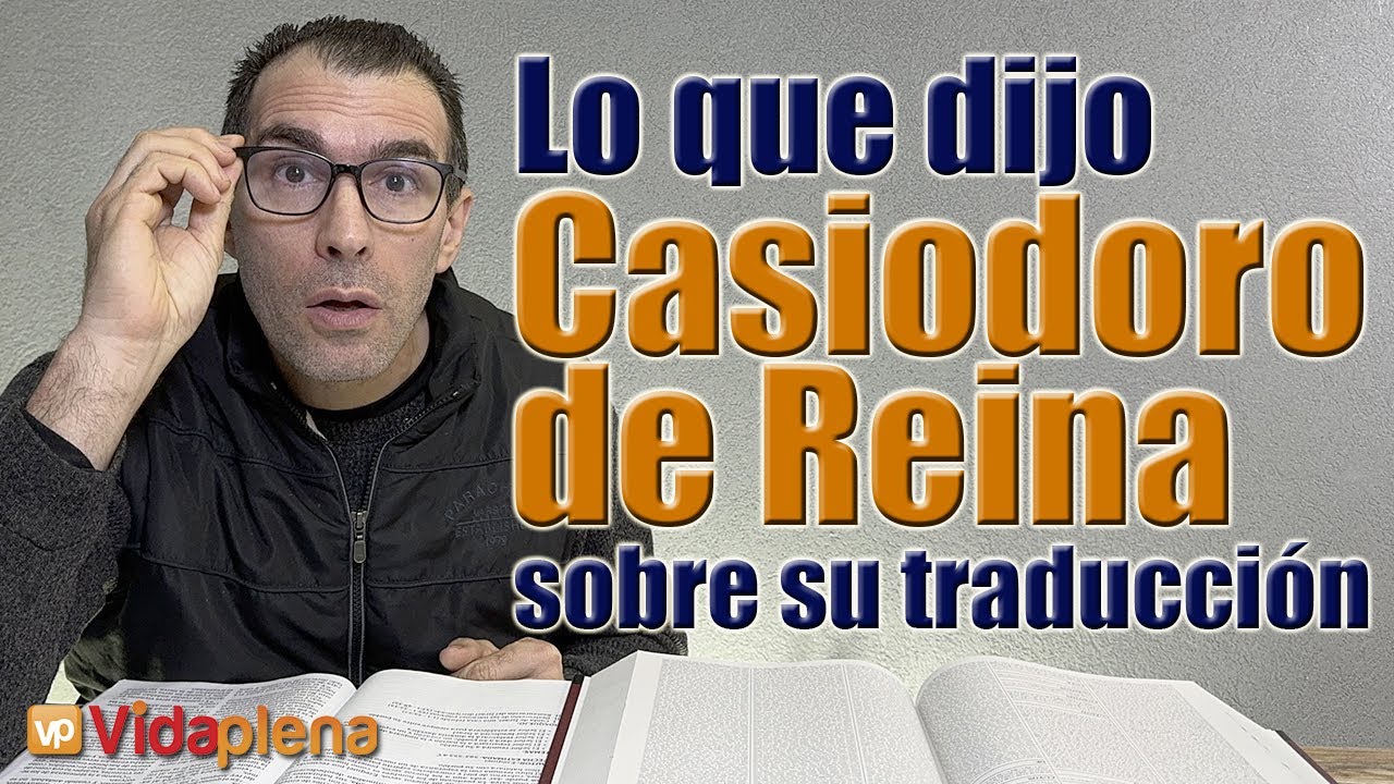 Estas Palabras revelan LA VERDAD de la REALIDAD del trabajo de traducción de CASIODORO DE REINA