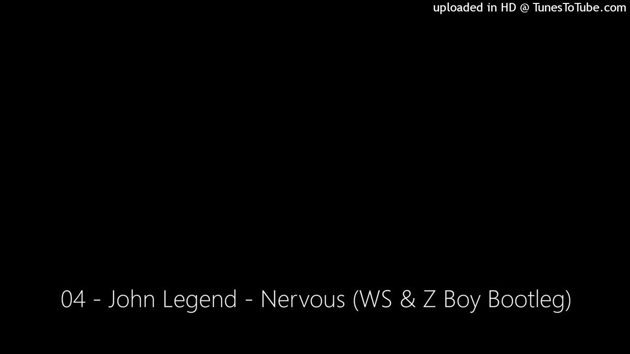 04 - John Legend - Nervous (WS & Z Boy Bootleg)
