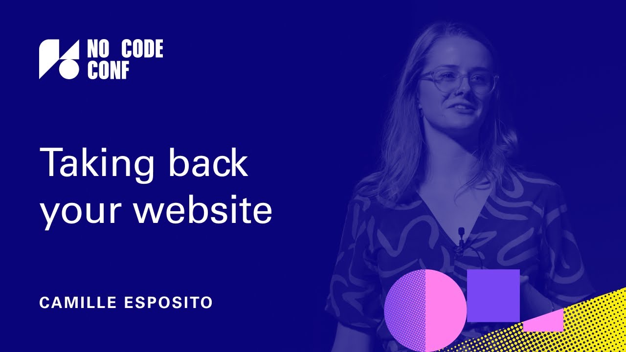 Taking back your website |&nbsp;Camille Esposito | No Code Conf
