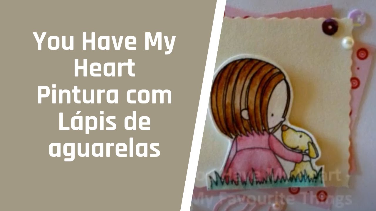 You Have My Heart / Pintura com L&aacute;pis de Aguarela / MaryVScraps