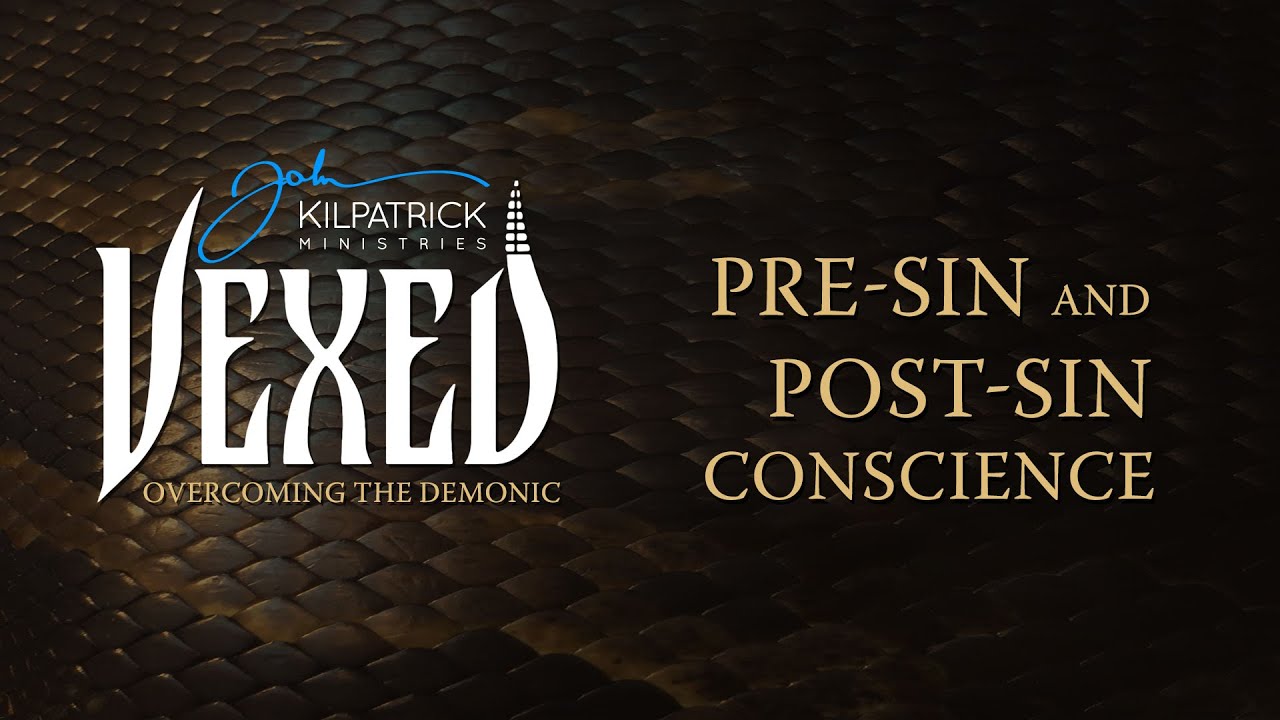Vexed: PART 9 | Pre-sin and Post-sin Conscience