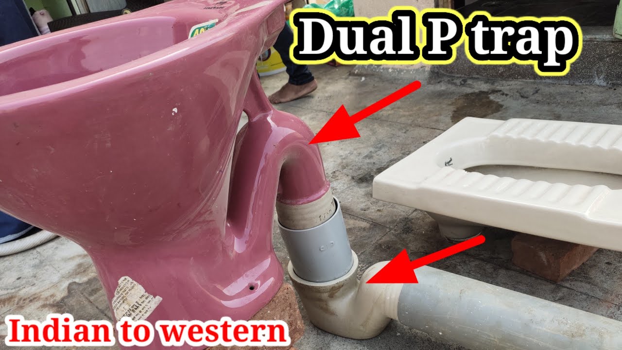 इंडियन टॉयलेट को वेस्टर्न टॉयलेट कैसे करें | Indian toilet to western toilet | Dual p trap problems