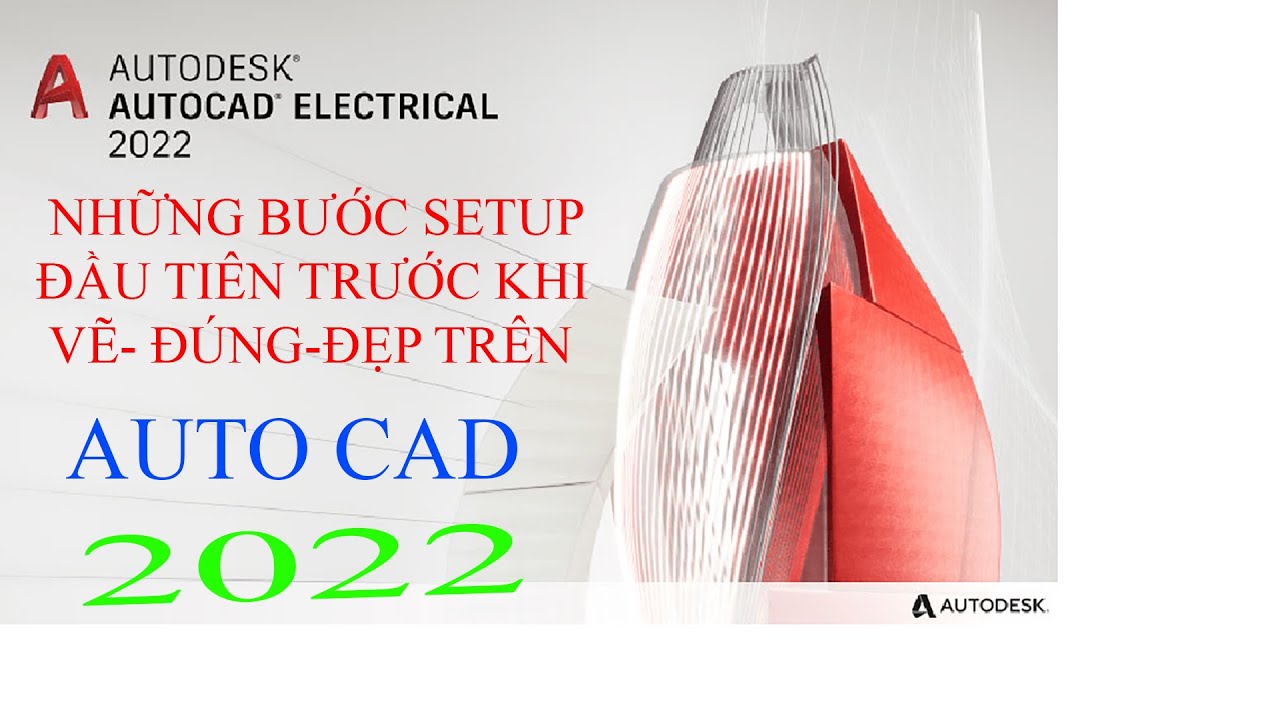 Hướng dẫn các bước setup AutoCAD 2022 cơ bản đầu tiên trước khi vẽ đúng tiêu chuẩn, đẹp