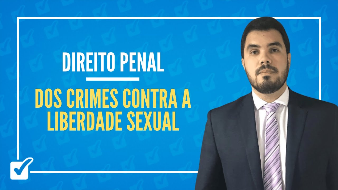 12.01. Dos Crimes Contra a Liberdade Sexual (arts. 213 a 216 do CP) - Prof. Levy Moscovits