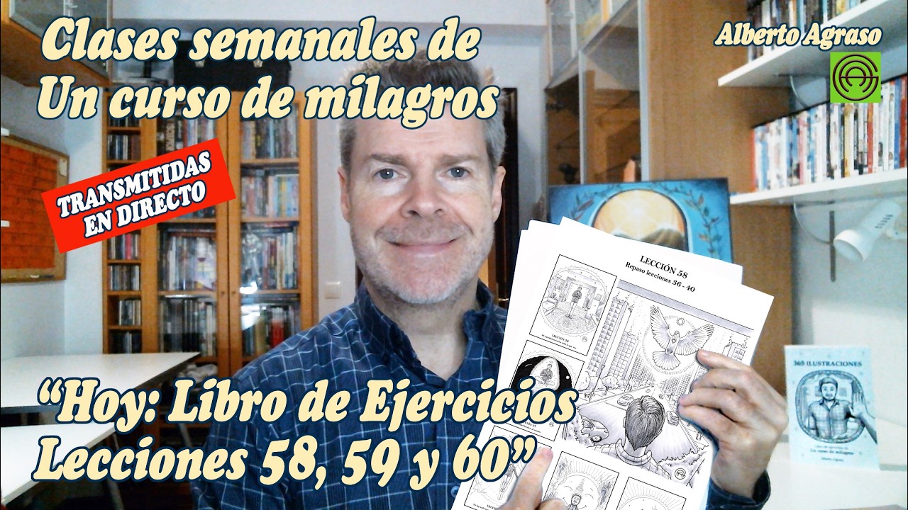 Sesión 17 del Libro de Ejercicios: Lecciones 58, 59 y 60 - UCDM