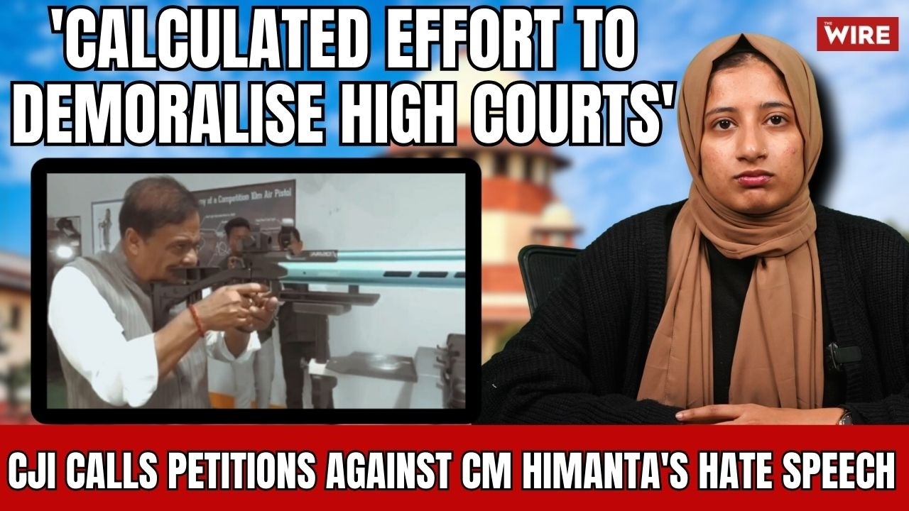 CJI Calls Petitions Against CM Himanta's Hate Speech 'Calculated Effort to Demoralise High Courts'