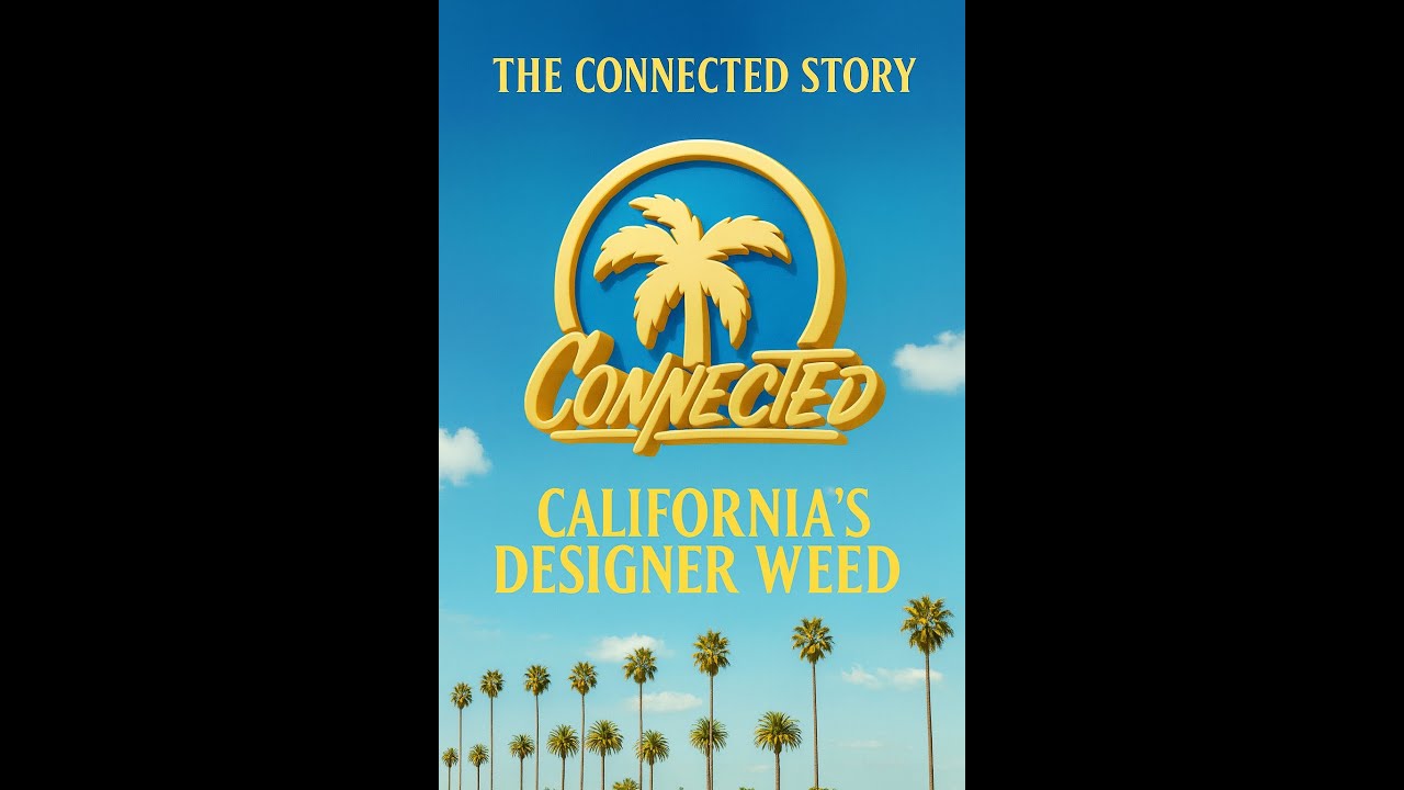 THE CONNECTED STORY: CALIFORNIA&rsquo;S DESIGNER WEED 🌴