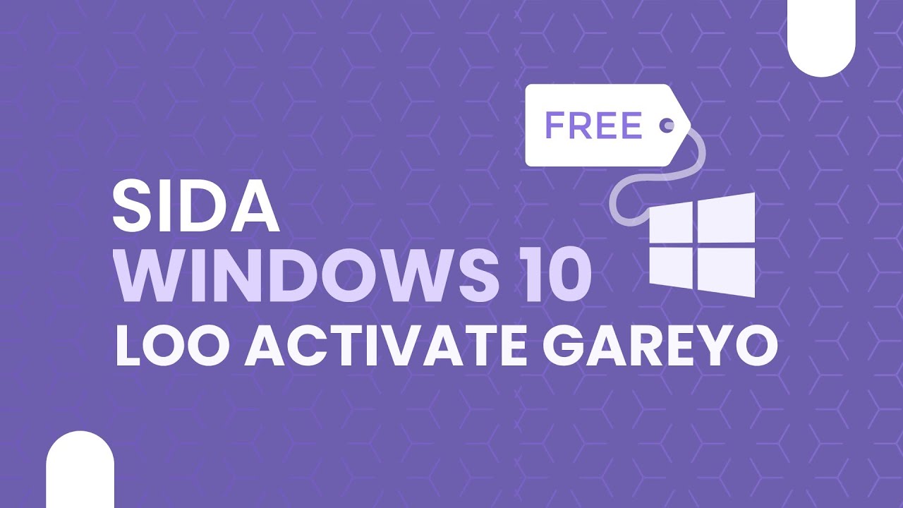 Sida Loo Activate Gareeyo Windows 10 Si Bilaash ah 🆓