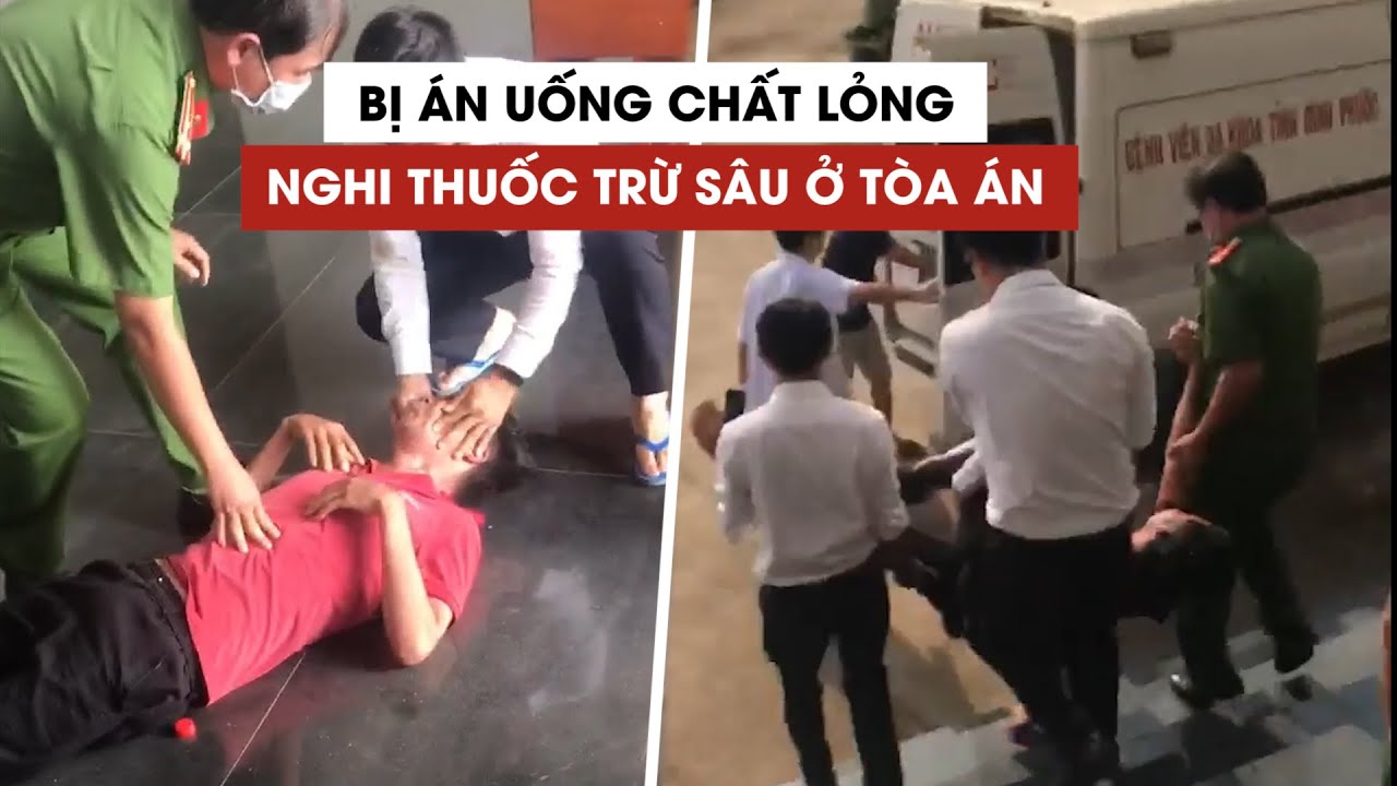 Xôn xao vụ bị án uống chất lỏng nghi thuốc trừ sâu ở tòa án Bình Phước