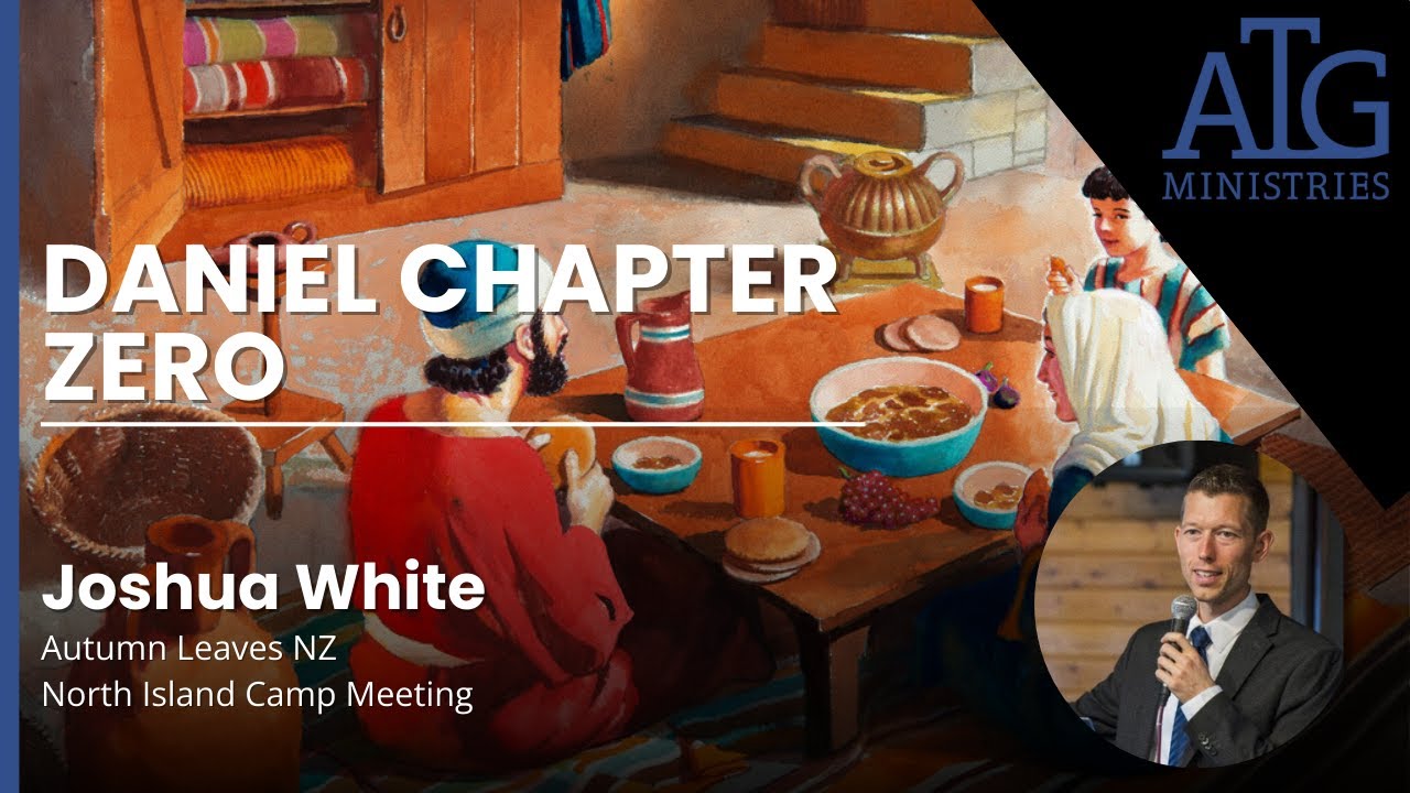 Daniel Chapter Zero | Joshua White | Autumn Leaves NZ North Island Camp Meeting